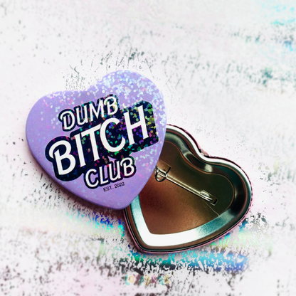 "Dumb B*tch Club" Pinback Heart Badge