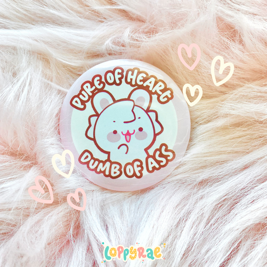 “Pure of Heart, Dumb of Ass" Pinback Button Badge